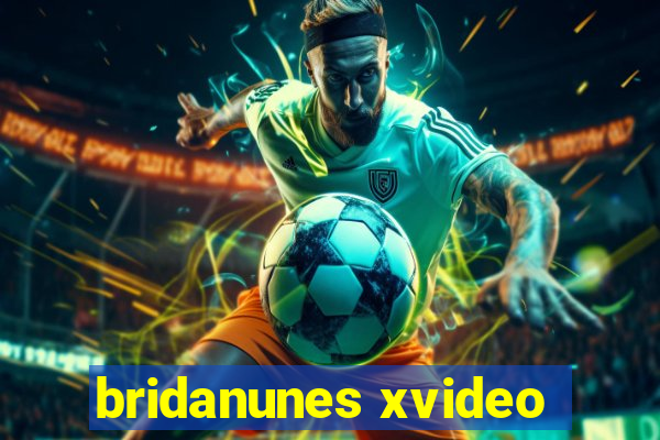 bridanunes xvideo